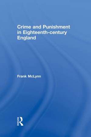 Crime and Punishment in Eighteenth Century England de Frank McLynn