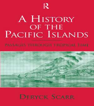 A History of the Pacific Islands: Passages through Tropical Time de Deryck Scarr