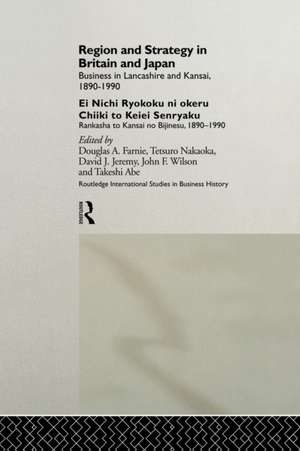 Region and Strategy in Britain and Japan: Business in Lancashire and Kansai 1890-1990 de Takeshi Abe