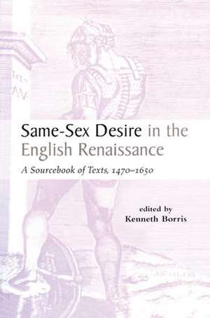 Same-Sex Desire in the English Renaissance: A Sourcebook of Texts, 1470-1650 de Kenneth Borris