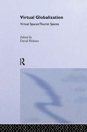 Virtual Globalization: Virtual Spaces/Tourist Spaces de David Holmes