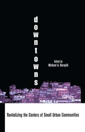 Downtowns: Revitalizing the Centers of Small Urban Communities de Michael A. Burayidi