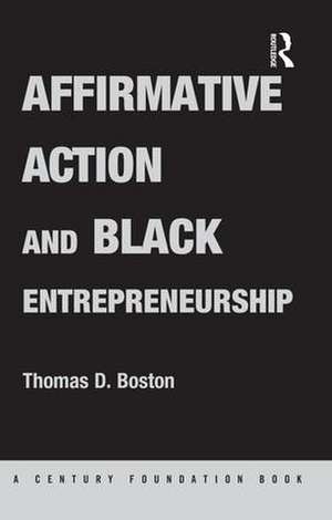 Affirmative Action and Black Entrepreneurship de Thomas D Boston