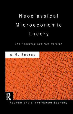 Neoclassical Microeconomic Theory: The Founding Austrian Vision de Anthony Endres