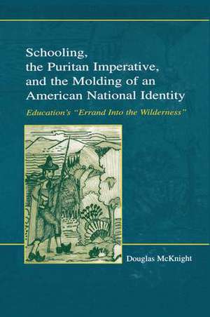 Schooling, the Puritan Imperative, and the Molding of an American National Identity: Education's "Errand Into the Wilderness" de Douglas McKnight