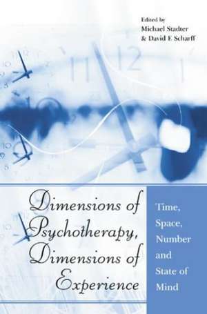 Dimensions of Psychotherapy, Dimensions of Experience: Time, Space, Number and State of Mind de Michael Stadter