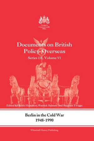 Berlin in the Cold War, 1948-1990: Documents on British Policy Overseas, Series III, Vol. VI de Keith Hamilton