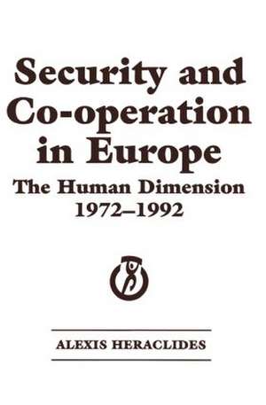 Security and Co-operation in Europe: The Human Dimension 1972-1992 de Alexis Heraclides