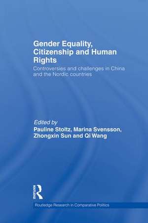 Gender Equality, Citizenship and Human Rights: Controversies and Challenges in China and the Nordic Countries de Pauline Stoltz