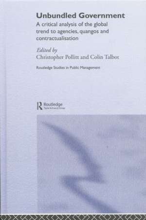 Unbundled Government: A Critical Analysis of the Global Trend to Agencies, Quangos and Contractualisation de Christopher Pollitt