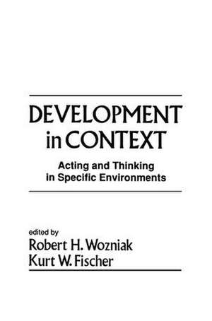 Development in Context: Acting and Thinking in Specific Environments de Robert H. Wozniak