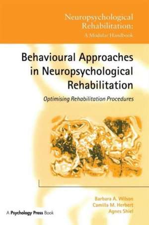 Behavioural Approaches in Neuropsychological Rehabilitation: Optimising Rehabilitation Procedures de Barbara A. Wilson