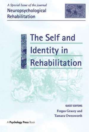 The Self and Identity in Rehabilitation: A Special Issue of Neuropsychological Rehabilitation de Fergus Gracey