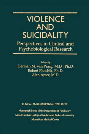 Violence And Suicidality : Perspectives In Clinical And Psychobiological Research: Clinical And Experimental Psychiatry de Herman M. Van Praag