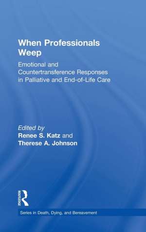 When Professionals Weep: Emotional and Countertransference Responses in Palliative and End-of-Life Care de Renee S. Katz