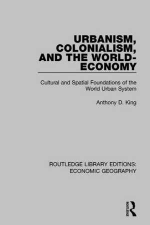 Urbanism, Colonialism, and the World-Economy de Anthony King