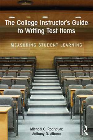 The College Instructor's Guide to Writing Test Items: Measuring Student Learning de Michael Rodriguez