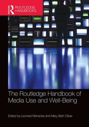 The Routledge Handbook of Media Use and Well-Being: International Perspectives on Theory and Research on Positive Media Effects de Leonard Reinecke