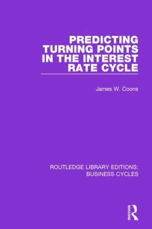 Predicting Turning Points in the Interest Rate Cycle (RLE: Business Cycles) de James W. Coons