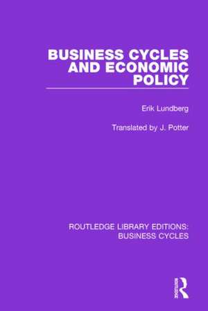 Business Cycles and Economic Policy (RLE: Business Cycles) de Erik Lundberg