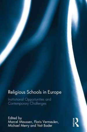 Religious Schools in Europe: Institutional Opportunities and Contemporary Challenges de Marcel Maussen