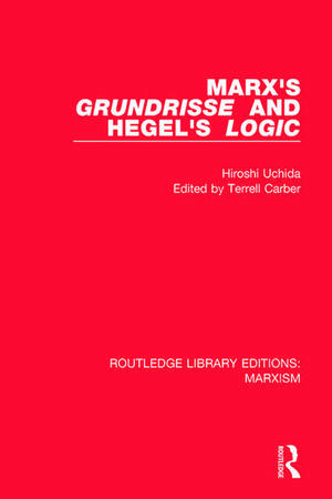 Marx's 'Grundrisse' and Hegel's 'Logic' (RLE Marxism) de Hiroshi Uchida