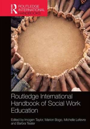 Routledge International Handbook of Social Work Education de Imogen Taylor