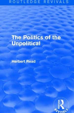 The Politics of the Unpolitical de Herbert Read