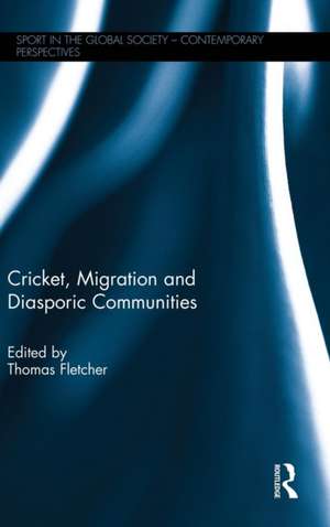 Cricket, Migration and Diasporic Communities de Thomas Fletcher