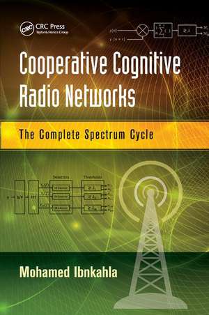 Cooperative Cognitive Radio Networks: The Complete Spectrum Cycle de Mohamed Ibnkahla