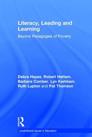 Literacy, Leading and Learning: Beyond Pedagogies of Poverty de Debra Hayes