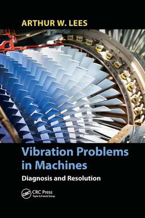 Vibration Problems in Machines: Diagnosis and Resolution de Arthur W. Lees