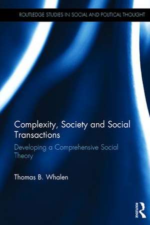 Complexity, Society and Social Transactions: Developing a Comprehensive Social Theory de Thomas Whalen