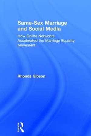 Same-Sex Marriage and Social Media: How Online Networks Accelerated the Marriage Equality Movement de Rhonda Gibson