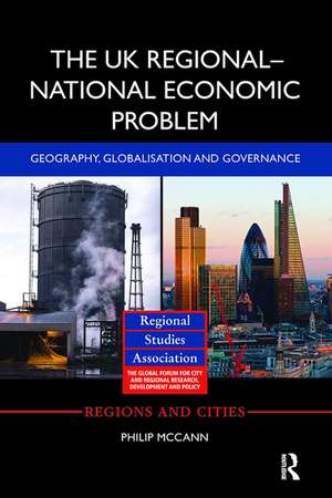 The UK Regional–National Economic Problem: Geography, globalisation and governance de Philip McCann