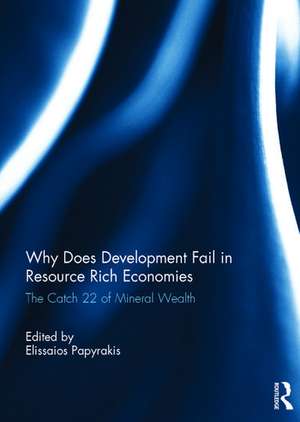 Why Does Development Fail in Resource Rich Economies: The Catch 22 of Mineral Wealth de Elissaios Papyrakis