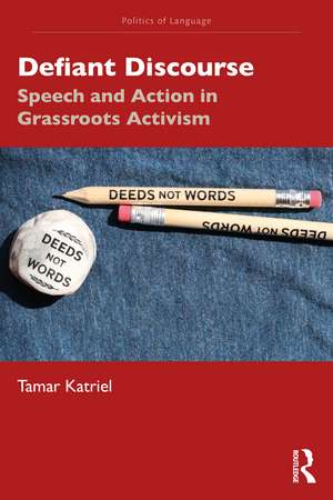 Defiant Discourse: Speech and Action in Grassroots Activism de Tamar Katriel