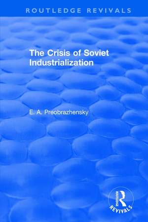 The Crisis of Soviet Industrialization de Eugenii A. Preobrazhensky