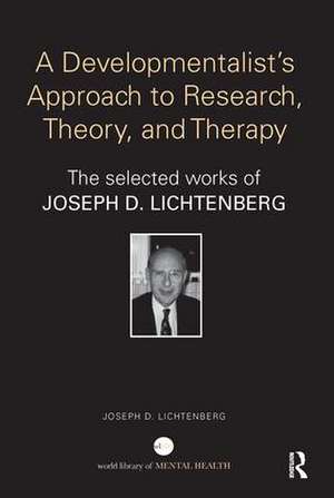 A Developmentalist's Approach to Research, Theory, and Therapy: The selected works of Joseph Lichtenberg de Joseph Lichtenberg