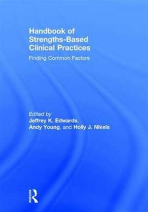 Handbook of Strengths-Based Clinical Practices: Finding Common Factors de Jeffrey K Edwards