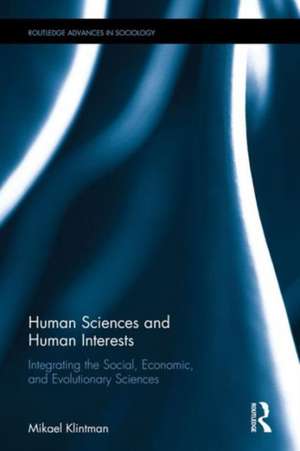 Human Sciences and Human Interests: Integrating the Social, Economic, and Evolutionary Sciences de Mikael Klintman