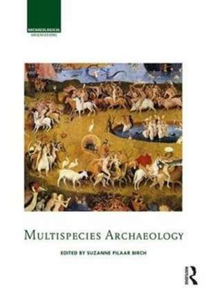 Multispecies Archaeology de Suzanne Pilaar Birch