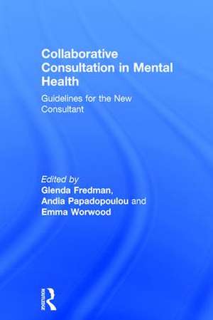 Collaborative Consultation in Mental Health: Guidelines for the New Consultant de Glenda Fredman