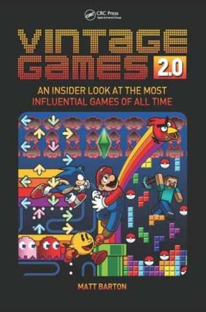 Vintage Games 2.0: An Insider Look at the Most Influential Games of All Time de Matt Barton