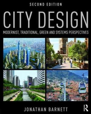 City Design: Modernist, Traditional, Green and Systems Perspectives de Jonathan Barnett