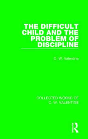 The Difficult Child and the Problem of Discipline de C.W. Valentine