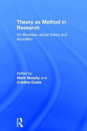 Theory as Method in Research: On Bourdieu, social theory and education de Mark Murphy