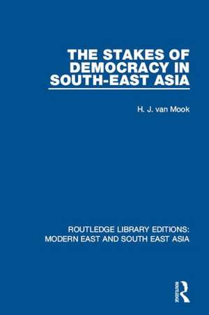 The Stakes of Democracy in South-East Asia de H. van Mook