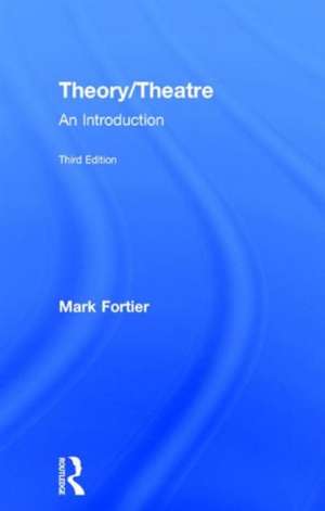 Theory/Theatre: An Introduction de Mark Fortier