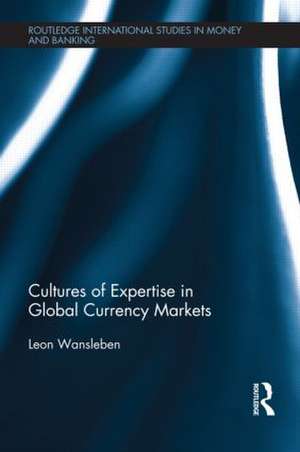 Cultures of Expertise in Global Currency Markets de Leon Wansleben